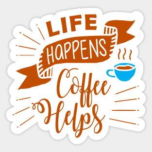 Life Happens Coffee Helps Sticker